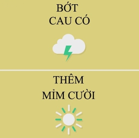 Bớt cau có, thêm mỉm cười. Bớt cau có, thêm mỉm cười.