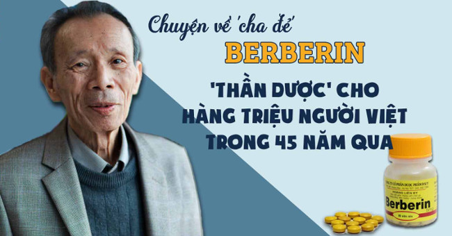Chuyện về "cha đẻ" thuốc Berberin: "thần dược" cho hàng triệu người Việt trong 45 năm qua Chuyện về "cha đẻ" thuốc Berberin: "thần dược" cho hàng triệu người Việt trong 45 năm qua