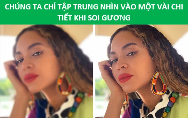 Khi nhìn vào gương, chúng ta thường chỉ tập trung vào một số phần trọng tâm của khuôn mặt